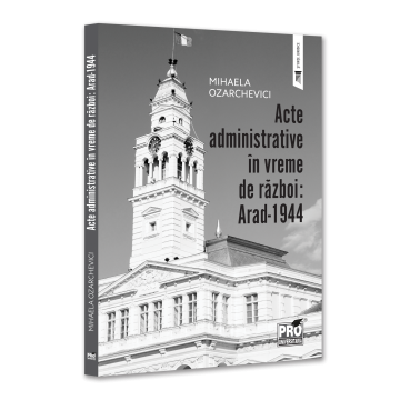 Law - Administrative acts in wartime: Arad-1944 - Mihaela Ozarchevici