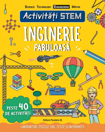 Preuniversitaria - Activitati STEM: Inginerie fabuloasa - Peste 40 de activitati. Labirinturi, puzzle-uri, teste si informatii