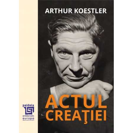 Religie și filosofie - Actul creatiei - Arthur Koestler
