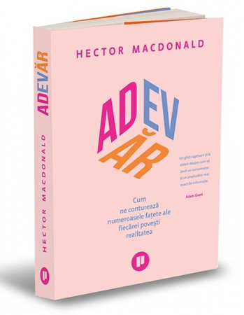 Timp liber - Adevar. Cum ne contureaza numeroasele fatete ale fiecarei povesti realitatea - Hector Macdonald