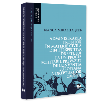 Științe juridice și administrative - Administrarea probelor in materie civila din perspectiva dreptului la un proces echitabil prevazut de Conventia Europeana a Drepturilor Omului - Bianca Mirabela Serb