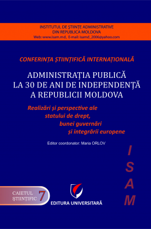 Științe juridice și administrative - Administratia publica la 30 de ani de independenta a Republicii Moldova. Realizari si perspective ale statului de drept, bunei guvernari si integrarii europene - Maria Orlov - Editor Coordonator