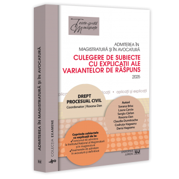 Științe juridice și administrative - Admiterea in magistratura si in avocatura. Culegere de subiecte cu explicatii ale variantelor de raspuns. Drept procesual civil. Editia a VII-a 2025 - Roxana Dan, Sorana Brisc, Laura-Cristina Carcia, 