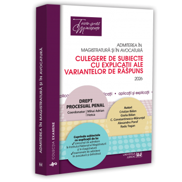 Științe juridice și administrative - Admiterea in magistratura si in avocatura. Culegere de subiecte cu explicatii ale variantelor de raspuns. Drept procesual penal. Editia a VIII-a - Mihai Adrian Hotca, Cristina Balan