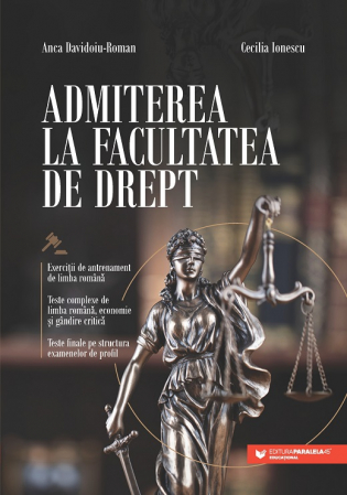 Preuniversitaria - Admiterea la Facultatea de Drept. Exercitii de antrenament de limba romana. Teste complexe de limba romana, economie si gandire critica. Teste finale pe structura examenelor de profil - Anca Davidoiu-
