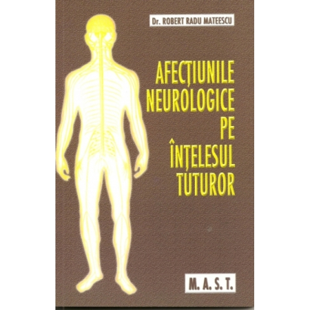 Medicină - Afectiunile neurologice pe intelesul tuturor. Editia a III-a - Robert Radu Mateescu