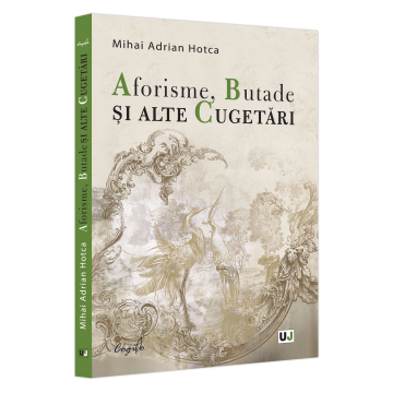 Limba și literatura română - Aforisme, Butade si alte Cugetari - Mihai Adrian Hotca