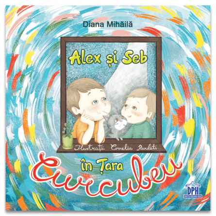 Cărți pentru copii - Alex si Seb in Tara Curcubeu - Diana Mihaila