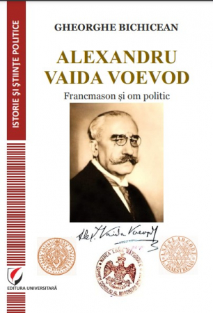 Political sciences - Alexandru Vaida Voevod. Freemason and politician (From the history of Freemasonry), revised and added edition