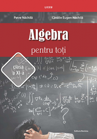 Preuniversitaria - Algebra pentru toti. Clasa a XI-a - Petre Nachila, Catalin Eugen Nachila