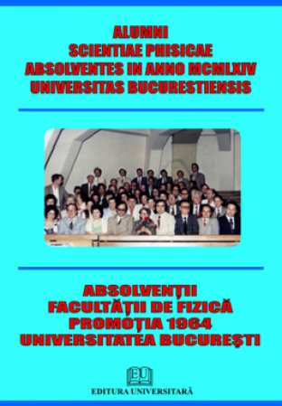 Volume omagiale - Alumni scientiae phisicae absolventes in anno MCMLXIV Universitas Bucurestiensis - Absolventii Facultatii de Fizica - Promotia 1964 - Universitatea Bucureşti