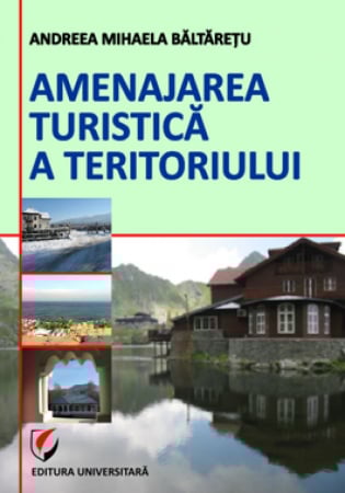 Pământul - casa noastră - Amenajarea turistica a teritoriului - Andreea-Mihaela Baltaretu