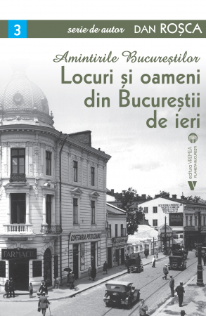 Leisure - Memories of Bucharest. Places and people from yesterday's Bucharest - Dan Rosca