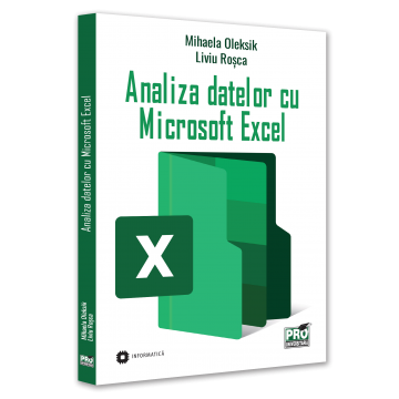 Arte și Multimedia - Analiza datelor cu Microsoft Excel - Mihaela Oleksik, Liviu Rosca