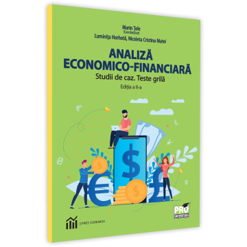 Contabilitate - Analiza economico-financiara. Studii de caz. Teste grila. Editia a II-a - Marin Tole, Luminita Horhota, Nicoleta Cristina Matei