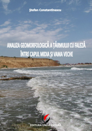 Pământul - casa noastră - Analiza geomorfologica a tarmului cu faleza intre Capul Midia si Vama Veche - Stefan Constantinescu