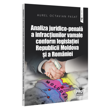 Law - Legal-criminal analysis of customs offenses according to the legislation of the Republic of Moldova and Romania - Aurel Octavian Pasat