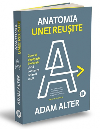 Psychology applied in everyday life - The anatomy of a success. How to overcome obstacles when it matters most - Adam Alter