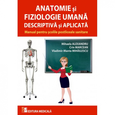 Medicină - Anatomie si fiziologie umana descriptiva si aplicata. Manual pentru scolile postliceale si sanitare - Mihaela Alexandru, Crin Marcean, Vladimir-Manta Mihailescu