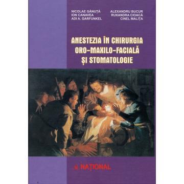Medicină - Anestezia in chirurgia oro-maxilo-faciala si stomatologie - Nicolae Ganuta, Ion Canavea, Adi A. Garfunkel, Alexandru Bucur, Ruxandra Cioaca, Cinel Malita