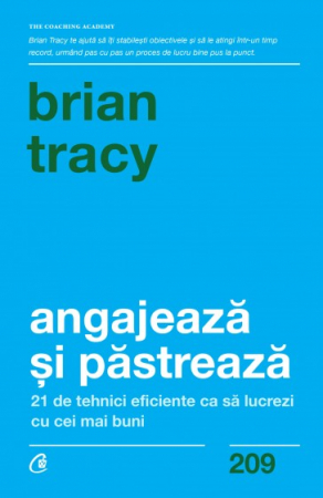 Management - Angajeaza si pastreaza. 21 de tehnici eficiente ca sa lucrezi cu cei mai buni - Brian Tracy