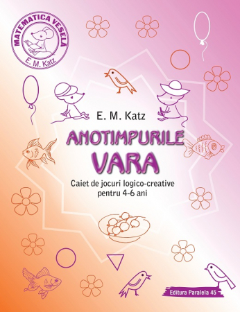 Preuniversitaria - ANOTIMPURILE: VARA. Caiet de jocuri logico-creative pentru 4-6 ani - E. M. Katz