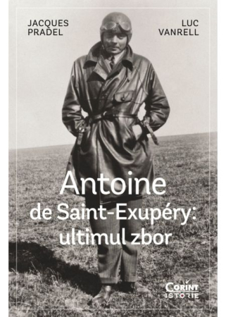 HISTORY - Antoine de Saint-Exupéry: the last flight - Jacques Pradel, Luc Vanrell