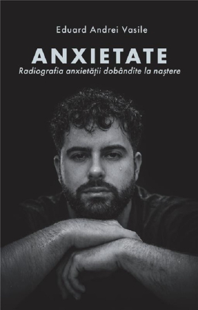 Psihologie - Anxietate. Radiografia anxietatii dobandite la nastere - Eduard Andrei Vasile