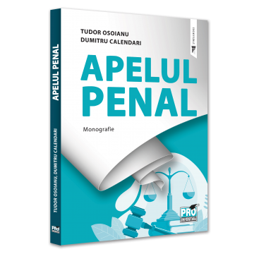 Drept - Apelul penal. Monografie - Tudor Osoianu, Dumitru Calendari