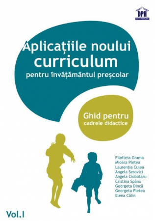 Pedagogie  - Aplicatii ale noului curriculum pentru invatamantul prescolar. Ghid pentru cadrele didactice. Volumul I -  Filofteia Grama, Mioara Pletea, Laurentia Culea, Elena Calin