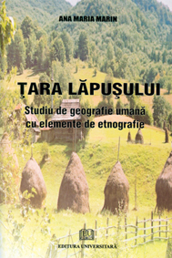 Geografie - Tara Lapusului - Studiu de geografie umana cu elemente de etnografie - Ana Maria Marin