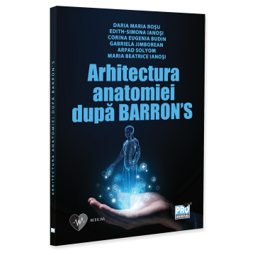Medicine - The architecture of anatomy according to Barron's - Daria-Maria Rosu, Edith-Simona Ianosi, Eugenia Corina Budin, Gabriela Jimborean, Arpad Solyom, Maria Beatrice Ianosi