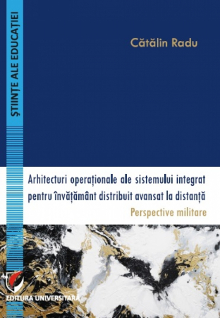 Didactică / Perfecționări - Arhitecturi operationale ale sistemului integrat pentru invatamant distribuit avansat la distanta.Perspective militare - Catalin Radu