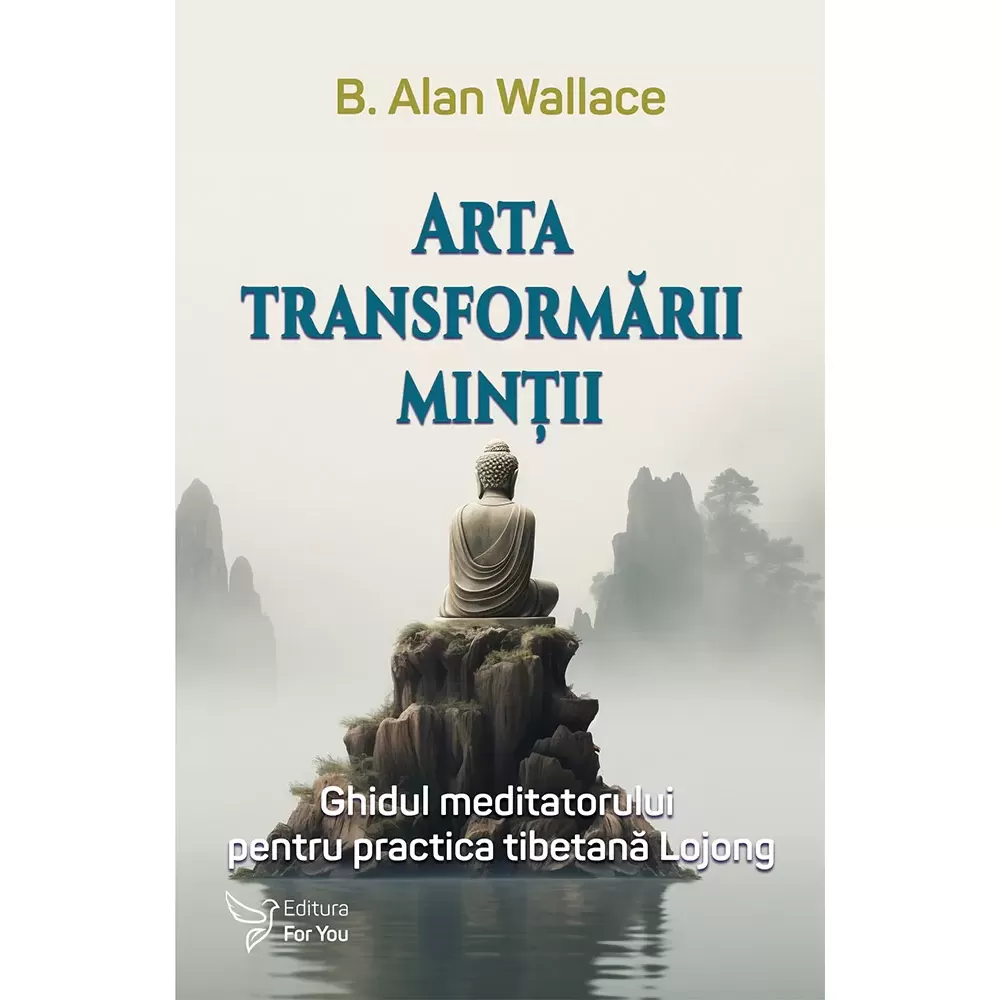 Spiritualitate - Arta transformarii mintii. Ghidul meditatorului pentru practica tibetana Lojong - B. Alan Wallace
