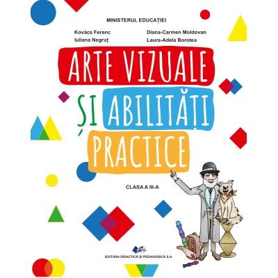 Cartea pentru școală - Arte vizuale si activitati practice. Manual pentru clasa a III-a - Kovacs Ferenc, Iuliana Negrut, Diana-Carmen Moldovan, Laura-Adela Borotea