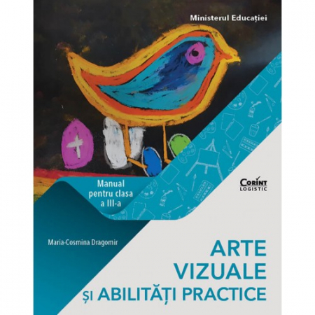 School book - Visual arts and practical skills. Textbook for third grade - Maria-Cosmina Dragomir