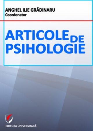 Psihologie - Articole de psihologie - Anghel Ilie Gradinaru - coordonator