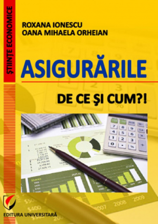 Asigurări - Asigurarile. De ce si cum?! - Roxana Ionescu, Oana Mihaela Orheian