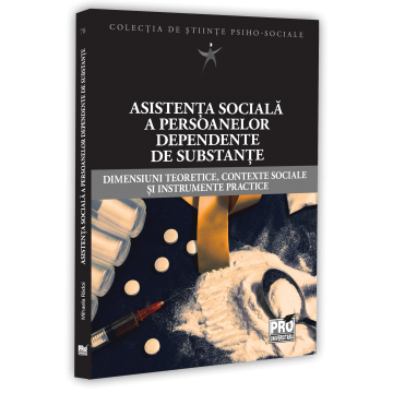 Psihologie - Asistenta sociala a persoanelor dependente de substante. Dimensiuni teoretice, contexte sociale si instrumente practice - Mihaela Radoi