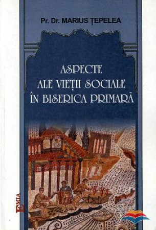 Religion and Philosophy - Aspects of social life in the primary church - Marius Tepelea