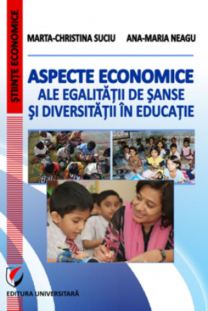 Economie generală - Aspecte economice ale egalitatii de sanse si diversitatii in educatie - Marta-Christina Suciu, Ana-Maria Neagu