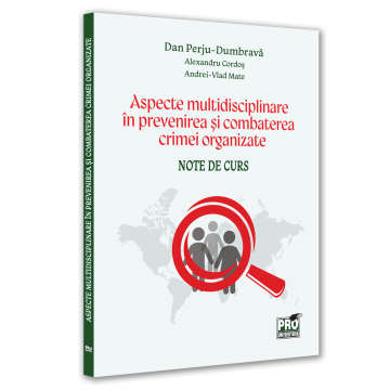 Law - Multidisciplinary aspects in preventing and combating organized crime. Course notes - Dan Perju Dumbrava, Alexandru Cordos, Vlad Andrei Mate