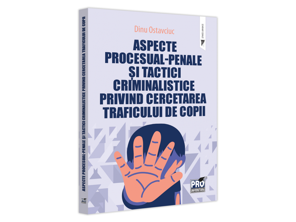 Drept - Aspecte procesual-penale si tactici criminalistice privind cercetarea traficului de copii - Dinu Ostavciuc