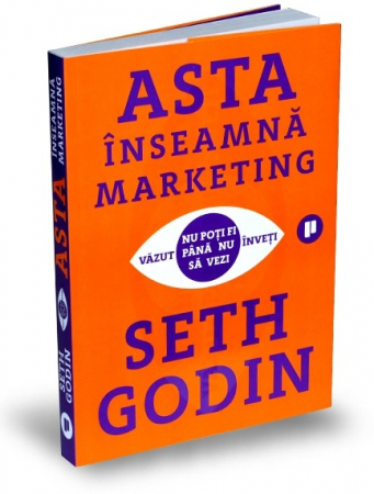 Științe economice - Asta inseamna marketing. Nu poti fi vazut pana nu inveti sa vezi - Seth Godin