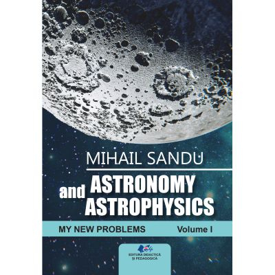 Timp liber - Astronomy and astrophysics. My new problems. Volume I - Mihail Sandu