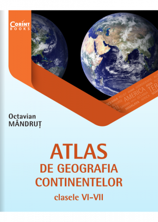 Atlase - Atlas de geografia continentelor pentru clasele VI-VII - Octavian Mandrut