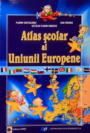 Atlase - Atlas scolar al Uniunii Europene - Vartolomei Florin, Ionescu Catalin Florin, Eremia Dan