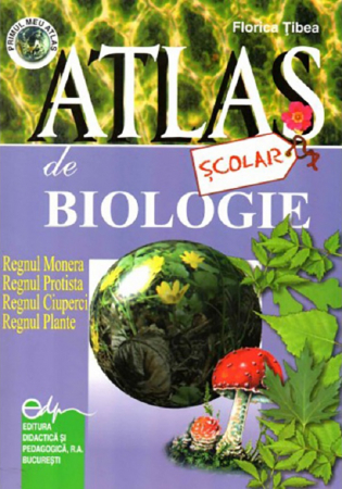 Atlase - Atlas scolar de biologie. Botanic - Florica Tibea