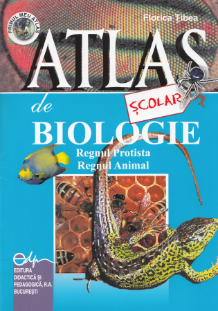 Preuniversitaria - Atlas scolar de biologie. Regnul protista. Regnul animal - Florica Tibea