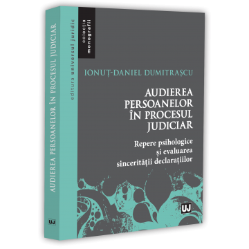 Law - Hearing people in the judicial process. Psychological benchmarks and assessing the sincerity of statements - Ionut-Daniel Dumitrascu